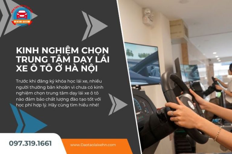 Kinh Nghiệm Chọn Trung Tâm Dạy Lái Xe Ô Tô Ở Hà Nội